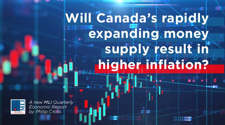 Will Canada's Rapidly Expanding Money Supply Result in Higher Inflation?  New Quarterly Economic Report | Macdonald-Laurier Institute